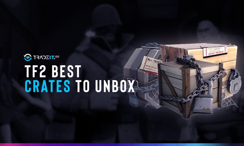 TF2 Best Crates to Unbox [TOP 5]