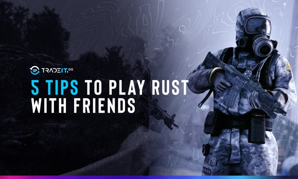 5 Tips to Play Rust with Friends