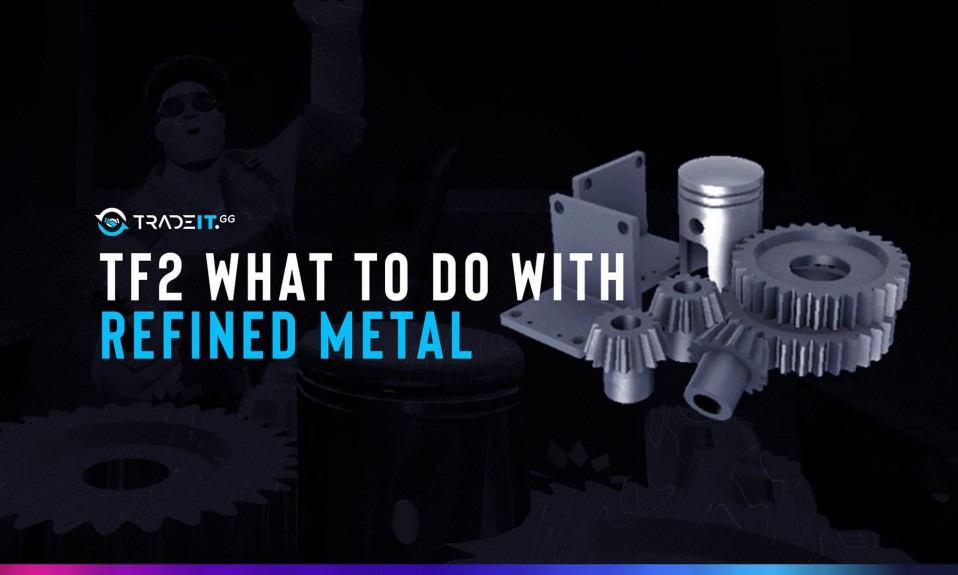 TF2 Refined Metal – What to Do With It