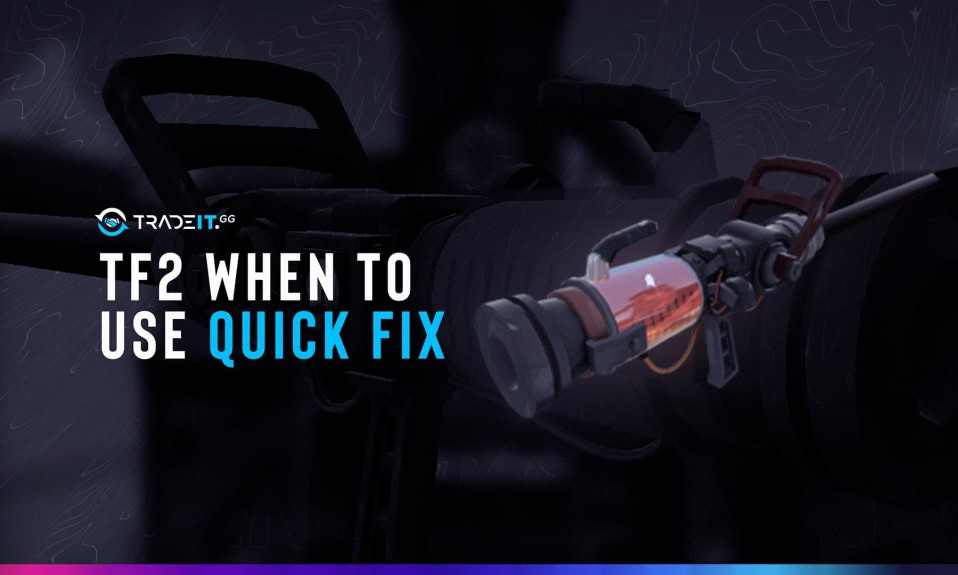 TF2 Quick-Fix – When to Use