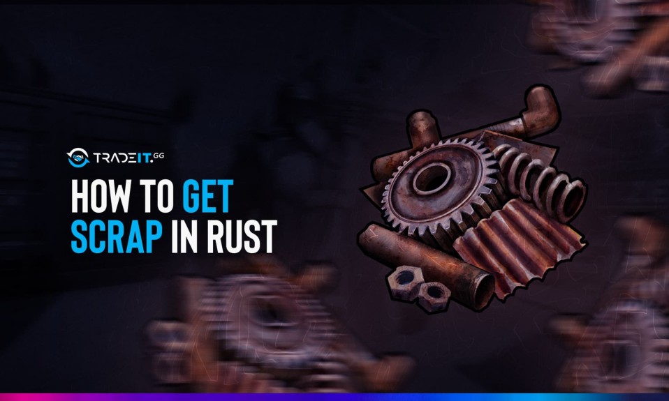How To Get Scrap In Rust? Complete Guide