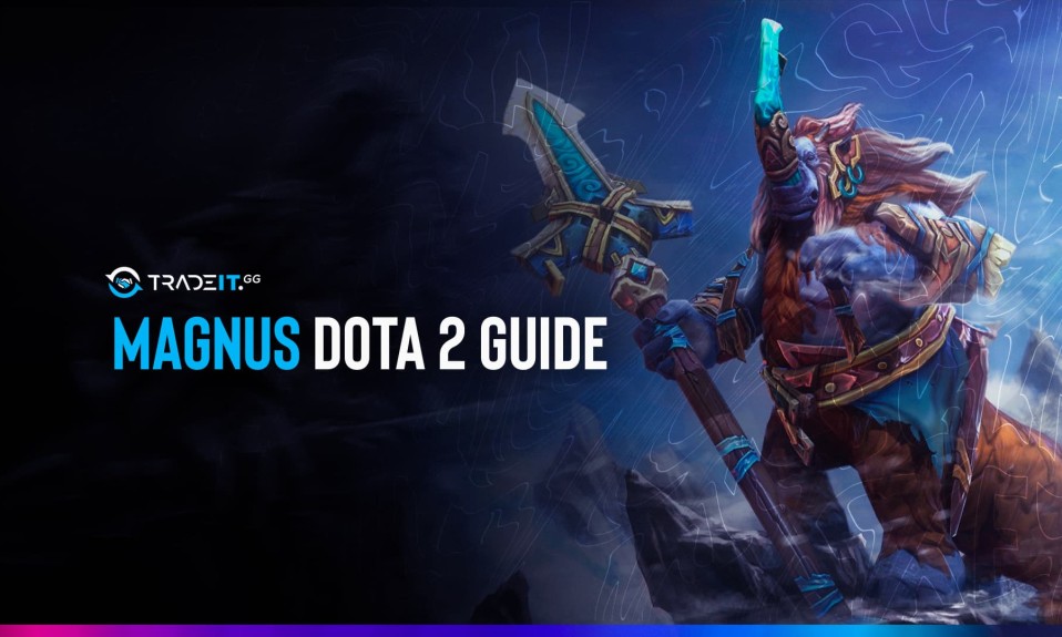 Dota 2 Magnus Guide: Items Build | Game Plan | Abilities
