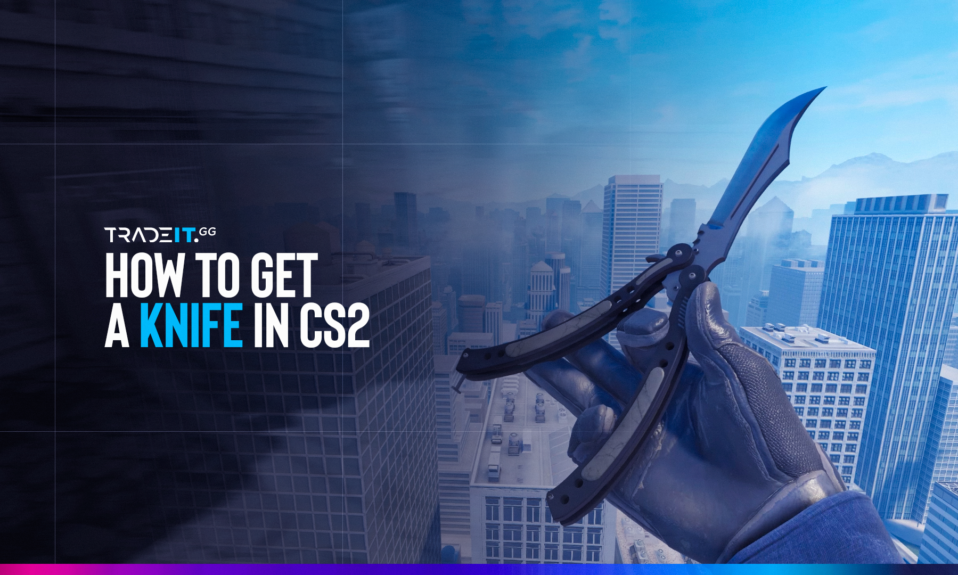 How to Get a Knife in CS2